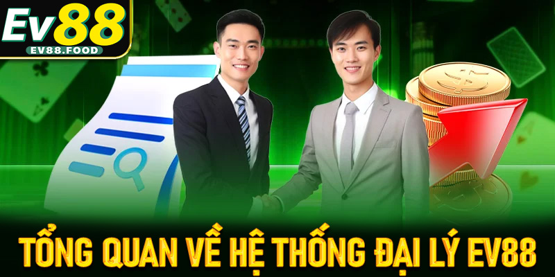 Thông tin tổng quan chung về hệ thống đại lý EV88