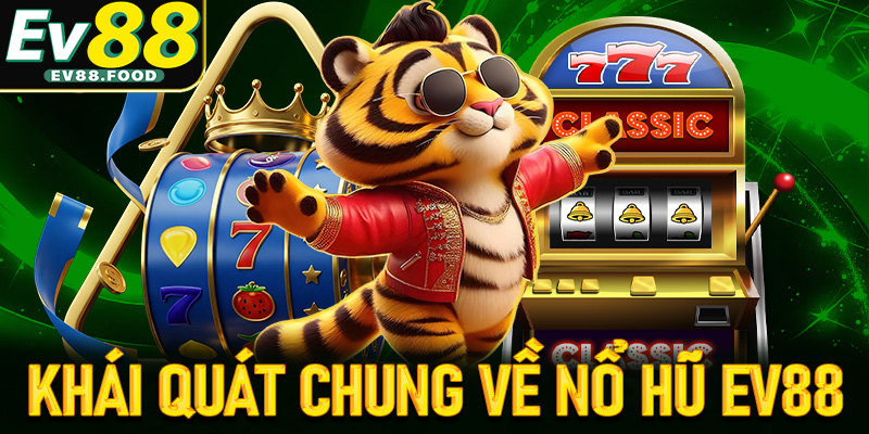 Khái quát chung về trò chơi nổ hũ EV88