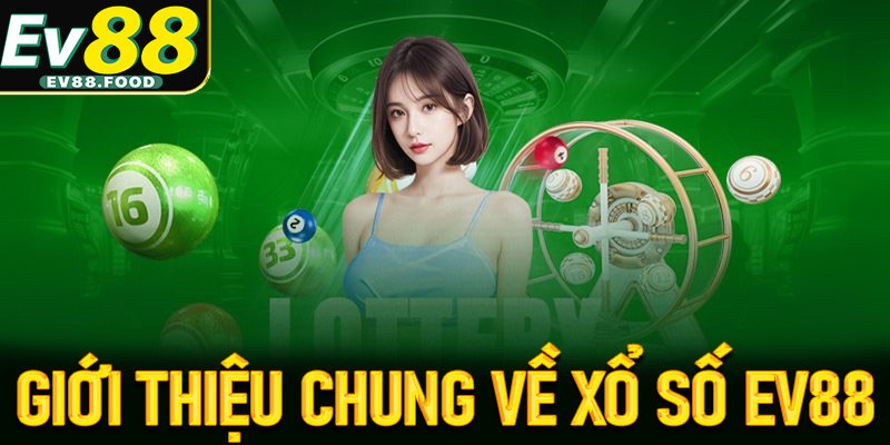 Thông tin giới thiệu chung về bộ môn cá cược xổ số EV88