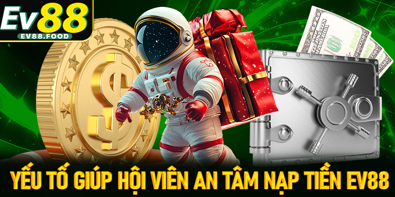 Một số yếu tố giúp người chơi yên tâm nạp tiền EV88 để trải nghiệm 