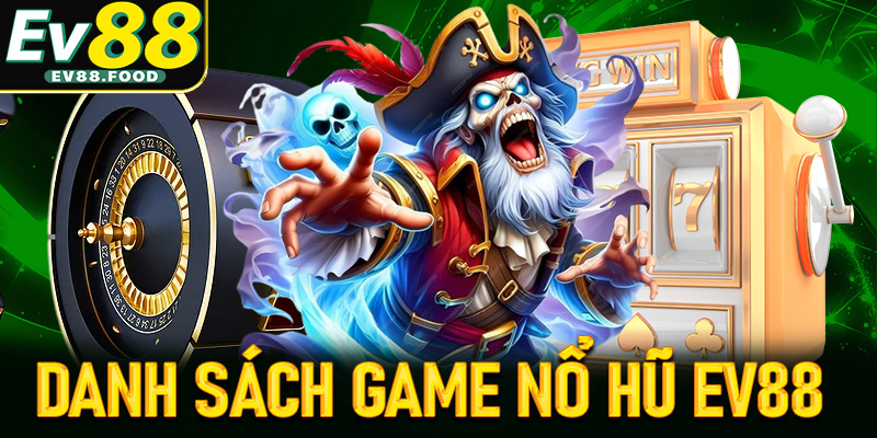 Danh sách game nổ hũ ev88 đang dẫn đầu trên thị trường