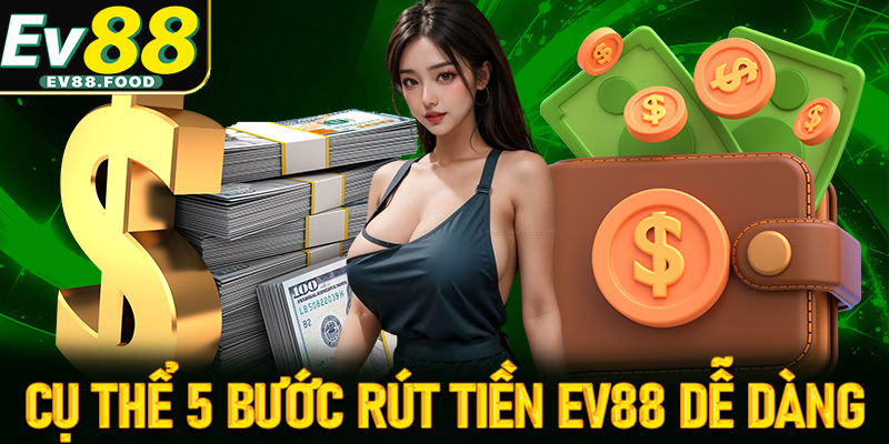 Cụ thể 5 bước rút tiền ev88 dễ dàng dành cho anh em tân binh v