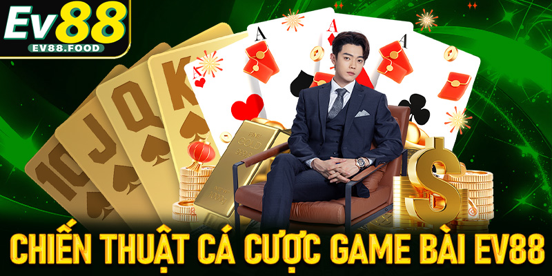 Chiến thuật cùng với kinh nghiệm để cá cược game bài EV88 