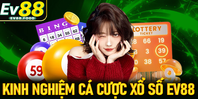Kinh nghiệm cá cược xổ số EV88 dành cho anh em tân thủ mới