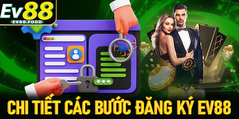 Hướng dẫn chi tiết các bước đăng ký EV88 dễ dàng nhất